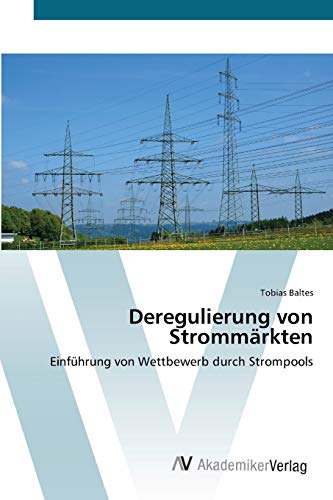 Deregulierung von Strommärkten: Einführung von Wettbewerb durch Strompools