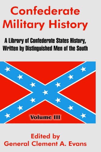 3: Confederate Military History: A Library of Confederate States History, Written by Distinguished Men of the South (Volume III)