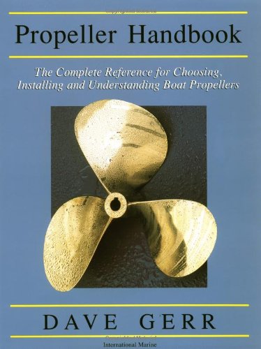 Dave Gerr Propeller Handbook, The Complete Reference For Choosing, Installing, And Understanding Boat Propellers