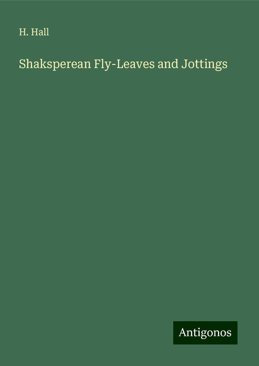Shaksperean Fly-Leaves and Jottings