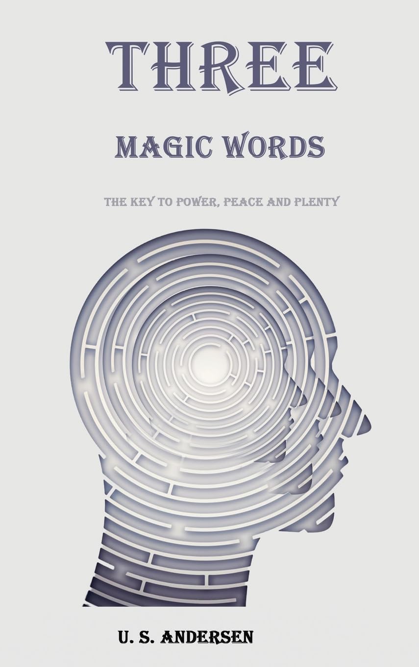 Three Magic Words: The Key to Power, Peace and Plenty