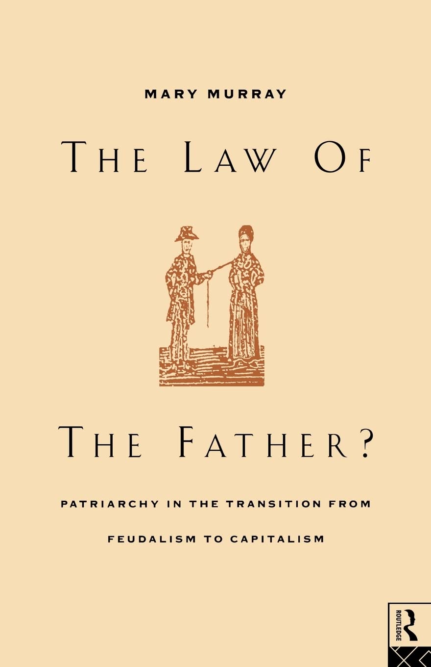 The Law of the Father?: Patriarchy in the transition from feudalism to capitalism