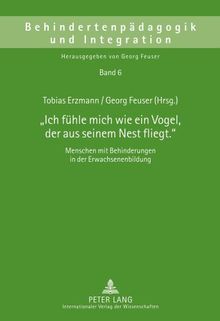 «Ich fühle mich wie ein Vogel, der aus seinem Nest fliegt.»: Menschen mit Behinderungen in der Erwachsenenbildung (Behindertenpädagogik und Integration)