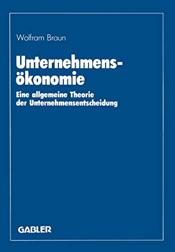 Unternehmensökonomie: Eine allgemeine Theorie der Unternehmensentscheidung
