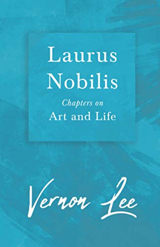 Laurus Nobilis - Chapters on Art and Life: With a Dedication by Amy Levy