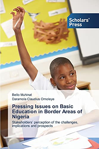 Pressing Issues on Basic Education in Border Areas of Nigeria: Stakeholders' perception of the challenges, implications and prospects