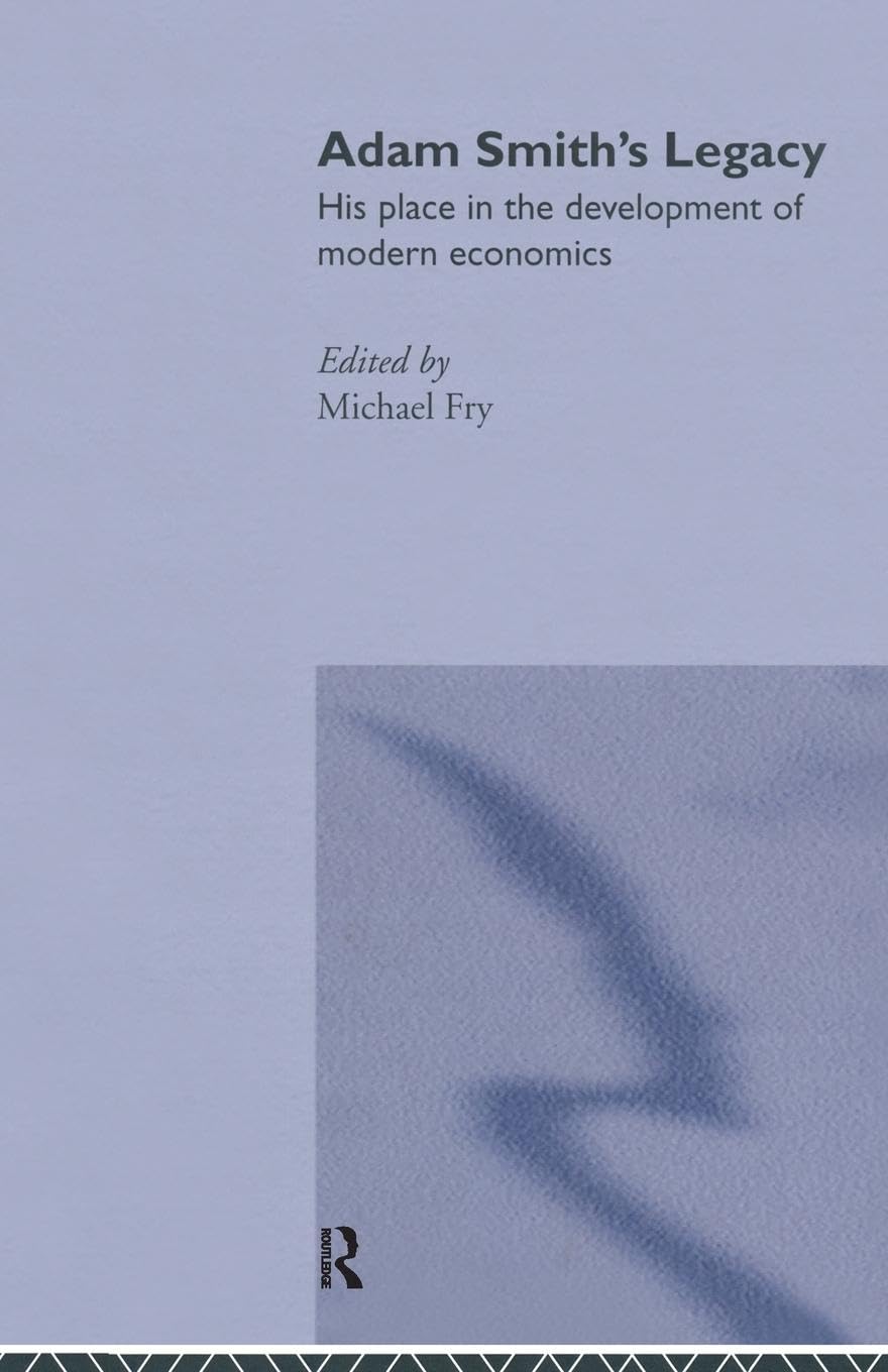 Adam Smith's Legacy: His Place in the Development of Modern Economics