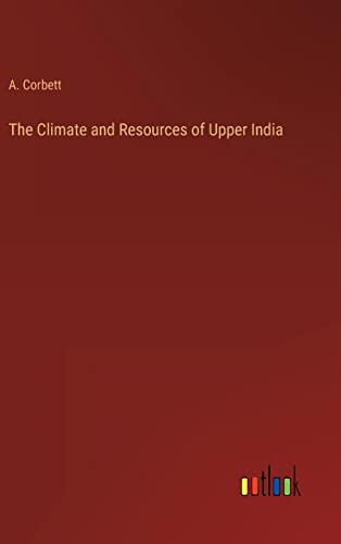 The Climate and Resources of Upper India