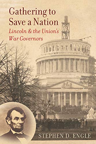 Gathering to Save a Nation: Lincoln and the Union's War Governors (Civil War America)