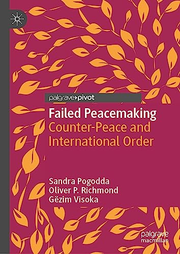 Failed Peacemaking: Counter-Peace and International Order (Rethinking Peace and Conflict Studies)
