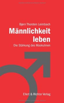 Männlichkeit leben: Die Stärkung des Maskulinen