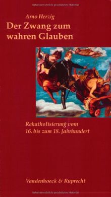 Der Zwang zum wahren Glauben (Sammlung Vandenhoeck)