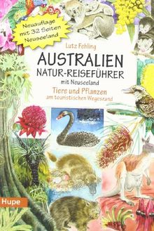 Australien Natur-Reiseführer: Mit Neuseeland. Tiere und Pflanzen am touristischen Wegesrand