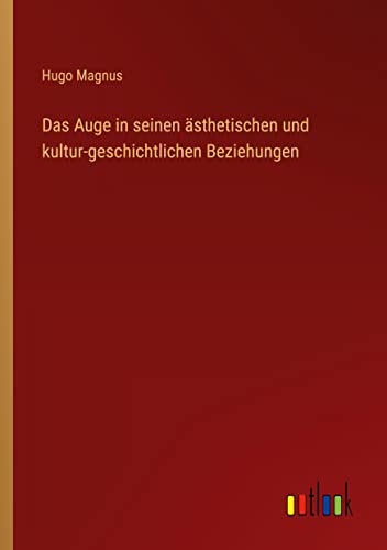Das Auge in seinen ästhetischen und kultur-geschichtlichen Beziehungen