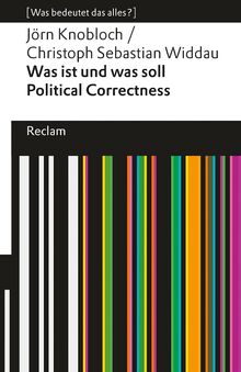Was ist und was soll Political Correctness?. [Was bedeutet das alles?]: Widdau, Christoph Sebastian; Knobloch, Jörn – Erläuterungen; Analyse – 14494 – Originalausgabe (Reclams Universal-Bibliothek)