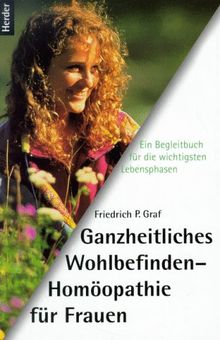 Ganzheitliches Wohlbefinden. Homöopathie für Frauen. Ein Begleiter für die wichtigsten Lebensphasen