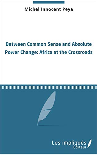 Between common sense and absolute power change : Africa at the crossroads