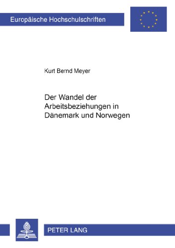 Der Wandel der Arbeitsbeziehungen in Dänemark und Norwegen (Europäische Hochschulschriften / European University Studies / Publications Universitaires Européennes)