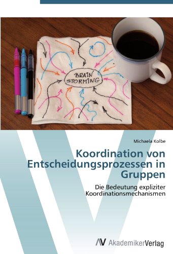 Koordination von Entscheidungsprozessen in Gruppen: Die Bedeutung expliziter Koordinationsmechanismen