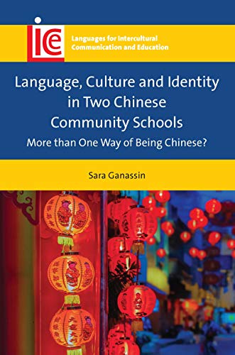 Language, Culture and Identity in Two Chinese Community Schools: More than One Way of Being Chinese? (Languages for Intercultural Communication and Education, 35)
