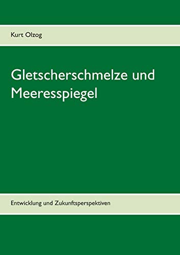 Gletscherschmelze und Meeresspiegel: Entwicklung und Zukunftsperspektiven