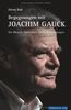 Begegnungen mit Joachim Gauck: Der Mensch. Sein Leben. Seine Überzeugungen