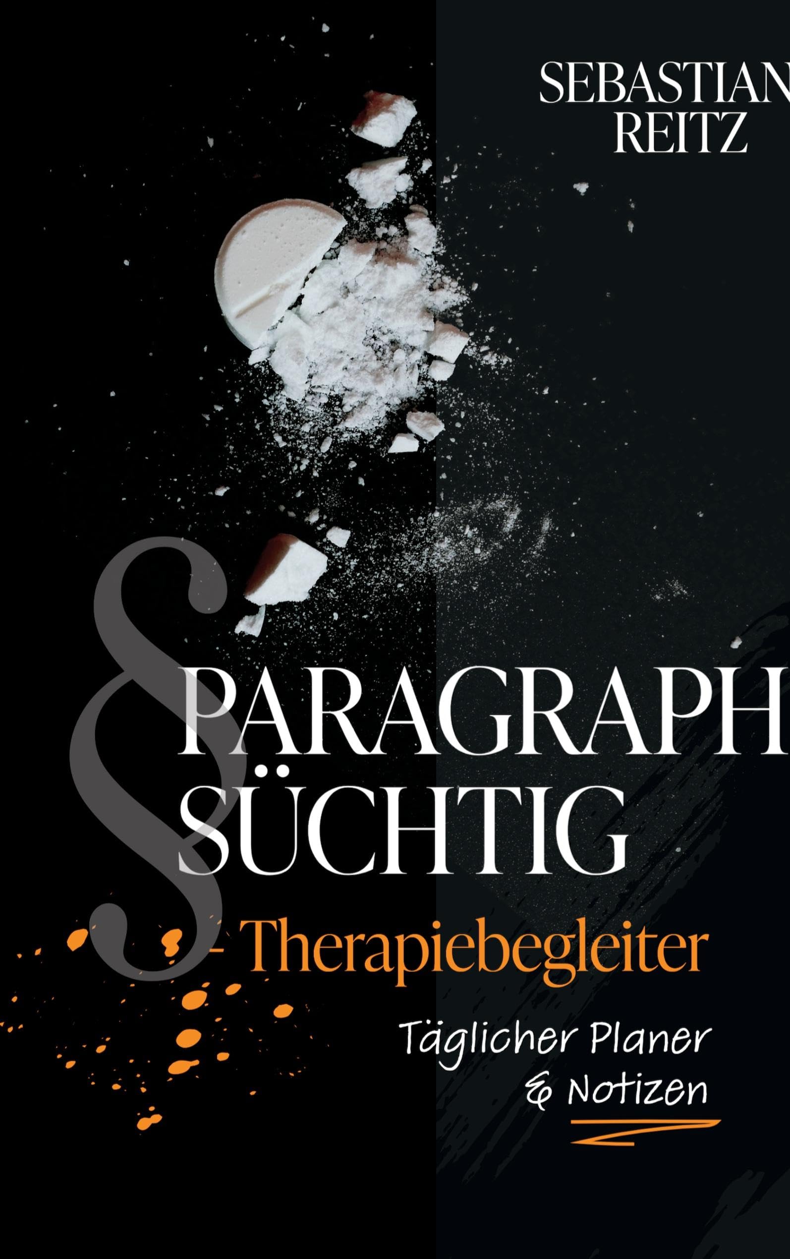 Paragraph Süchtig - Therapiebegleiter: Täglicher Planer und Notizen - Gedanken zur Therapie - Sucht und Selbsthilfe
