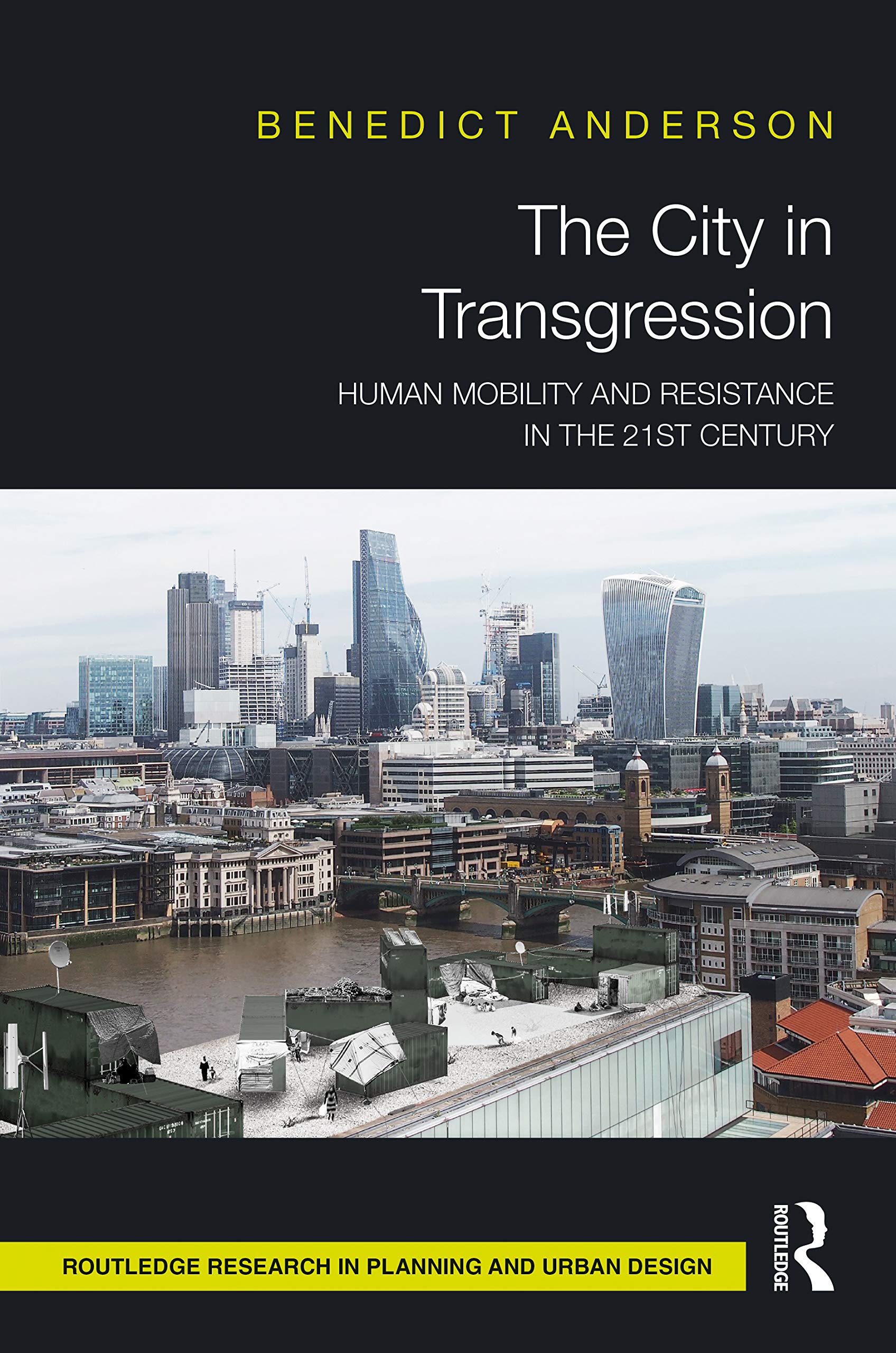 The City in Transgression: Human Mobility and Resistance in the 21st Century (Routledge Research in Planning and Urban Design)
