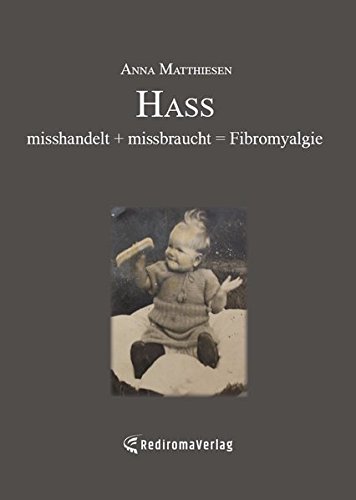 Hass: misshandelt + missbraucht = Fibromyalgie
