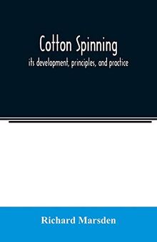 Cotton spinning: its development, principles, and practice