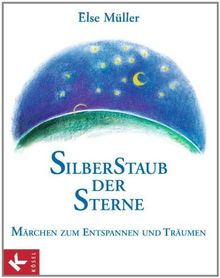 Silberstaub der Sterne: Märchen zum Entspannen und Träumen