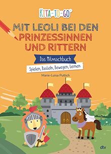 Kita-to-Go – Mit Leoli bei Rittern und Prinzessinnen: Vielseitiges Mitmachbuch für Kindergartenkinder ab 3 (Die Kita-to-Go-Serie, Band 7)