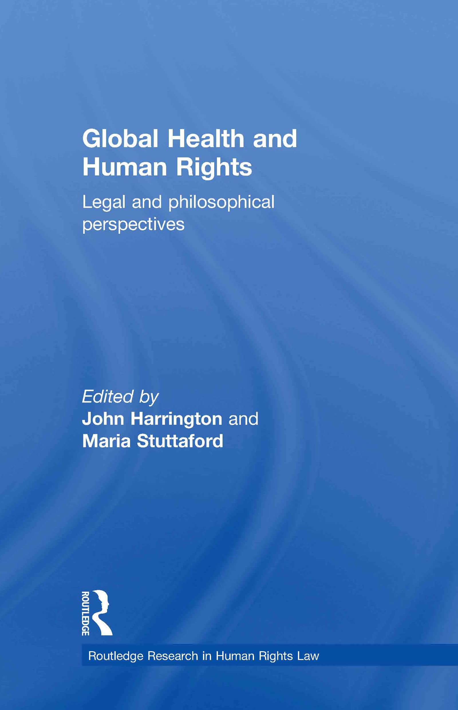 Global Health and Human Rights: Legal and Philosophical Perspectives (Routledge Research in Human Rights Law)