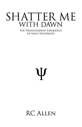 Shatter Me with Dawn: The Transcendent Experience of Emily Dickinson