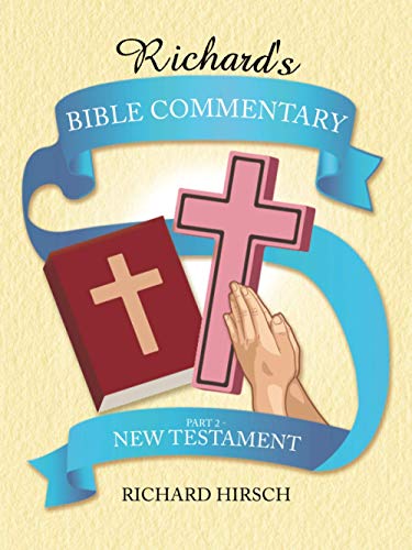 RICHARD?S BIBLE COMMENTARY: Part 2 - New Testament