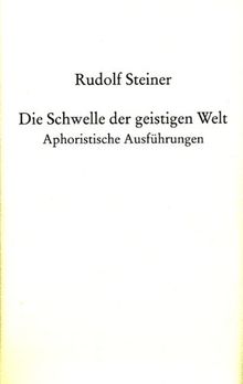 Die Schwelle der geistigen Welt: Aphoristische Ausführungen