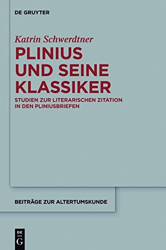 Plinius und seine Klassiker: Studien zur literarischen Zitation in den Pliniusbriefen (Beiträge zur Altertumskunde, Band 340)