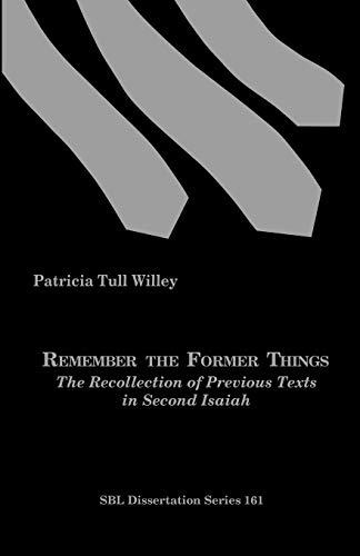 Remember the Former Things: The Recollection of Previous Texts in Second Isaiah
