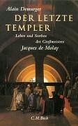 Der letzte Templer: Leben und Sterben des Grossmeisters Jacques de Molay: Leben und Sterben des Großmeisters Jacques de Molay