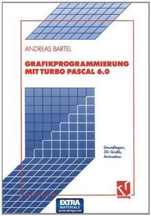 Grafikprogrammierung mit TURBO PASCAL 6.0. Grundlagen, 3D- Grafik, Animation