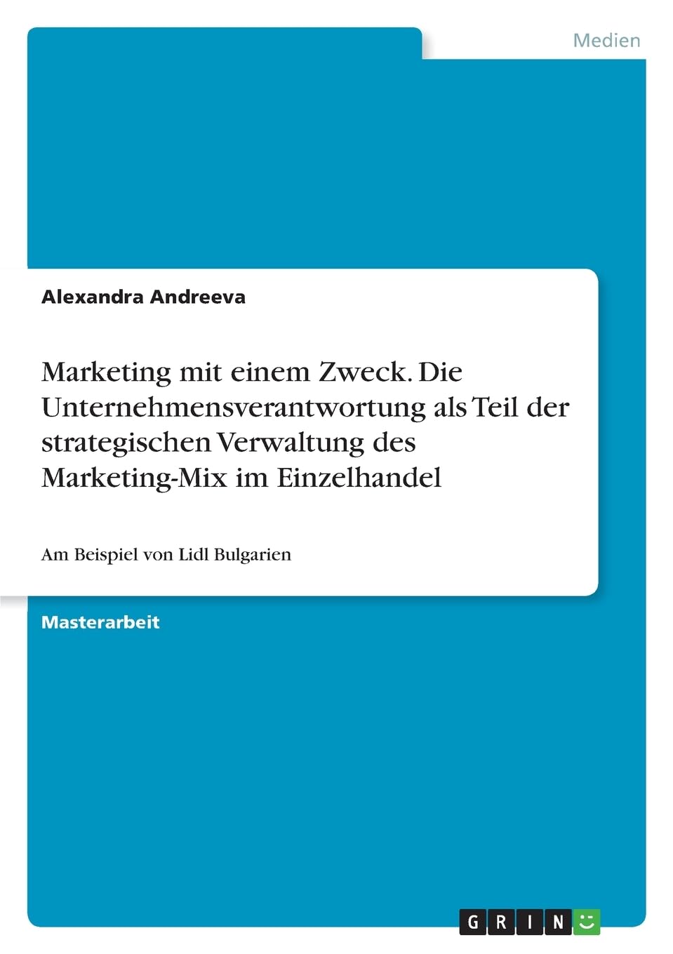 Marketing mit einem Zweck. Die Unternehmensverantwortung als Teil der strategischen Verwaltung des Marketing-Mix im Einzelhandel: Am Beispiel von Lidl Bulgarien
