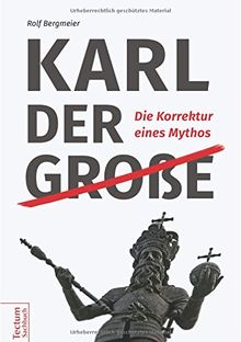 Karl der Große: Die Korrektur eines Mythos