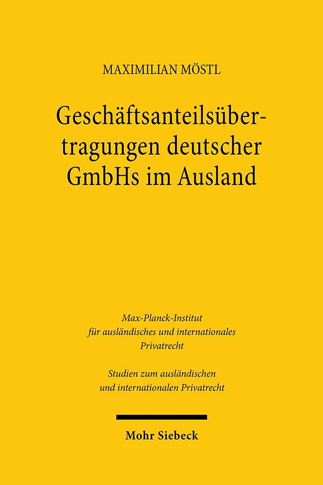 Geschäftsanteilsübertragungen deutscher GmbHs im Ausland: Die kollisionsrechtliche Anknüpfung von § 15 Abs. 3 und Abs. 4 GmbHG unter einer besonderen ... und internationalen Privatrecht)