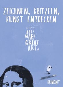 Let's make some great art: Zeichnen, kritzeln, Kunst entdecken