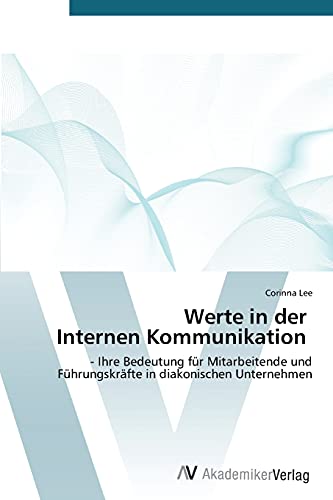 Werte in der Internen Kommunikation: - Ihre Bedeutung für Mitarbeitende und Führungskräfte in diakonischen Unternehmen