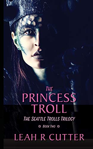 The Princess Troll: The Seattle Trolls Trilogy: Book 2: The Seattle Trolls Trilogy: Book Two