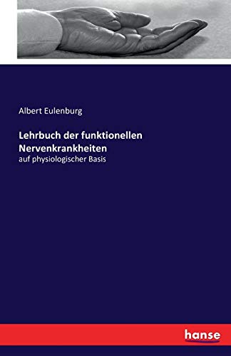 Lehrbuch der funktionellen Nervenkrankheiten: auf physiologischer Basis