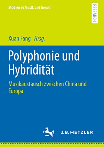 Polyphonie und Hybridität: Musikaustausch zwischen China und Europa (Studien zu Musik und Gender)