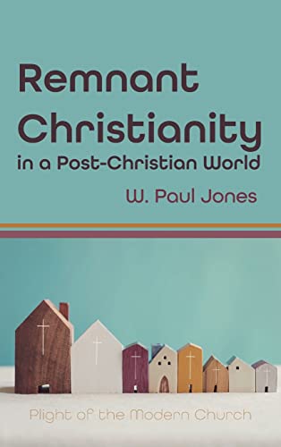 Remnant Christianity in a Post-Christian World: Plight of the Modern Church