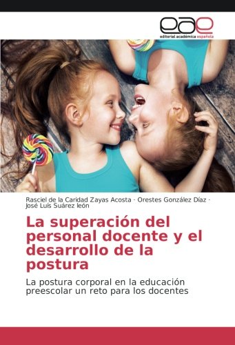 La superación del personal docente y el desarrollo de la postura: La postura corporal en la educación preescolar un reto para los docentes